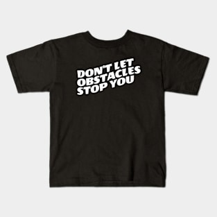 Don't Let Obstacles Stop You Kids T-Shirt